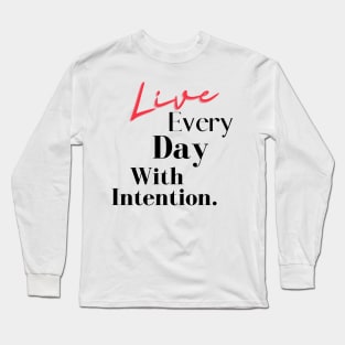 Live Every Day With Intention. Long Sleeve T-Shirt